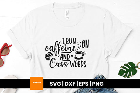 I run on caffeine and cuss words svg quote SVG Maumo Designs 
