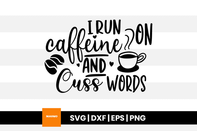 I run on caffeine and cuss words svg quote SVG Maumo Designs 