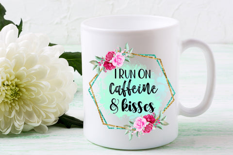 I Run on Caffeine and Kisses I Mothers Day Sublimation Sublimation Happy Printables Club 