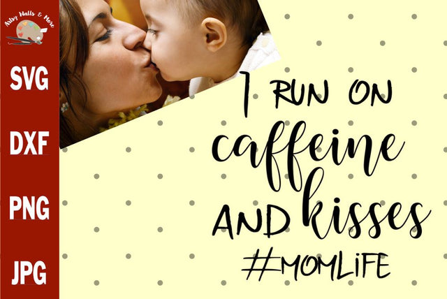 I run on caffeine and kisses #momlife svg - cute mom shirt svg - mom coffee lover svg SVG The Artsy Spot 