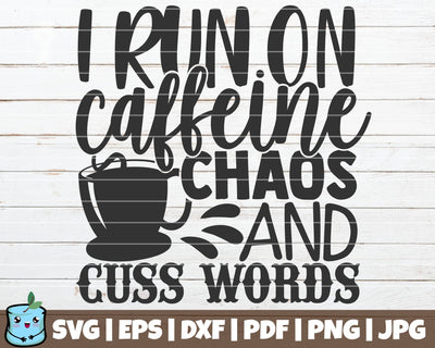 I Run On Caffeine Chaos And Curse Words SVG MintyMarshmallows 