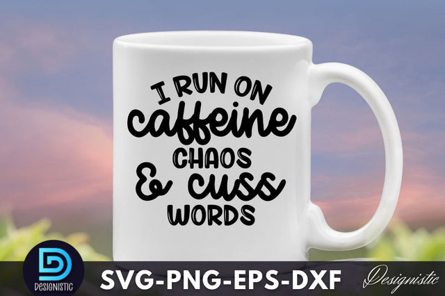 I run on caffeine chaos and cuss words, Funny Sarcastic SVG SVG DESIGNISTIC 
