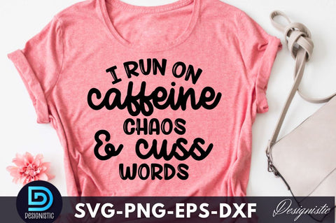 I run on caffeine chaos and cuss words, Funny Sarcastic SVG SVG DESIGNISTIC 