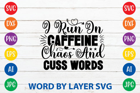 I Run On Caffeine Chaos And Cuss Words ,Sarcastic SVG Cut File SVG Rafiqul20606 