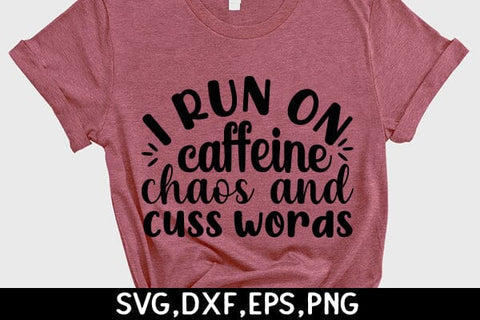 I Run On Caffeine Chaos And Cuss Words SVG Angelina750 
