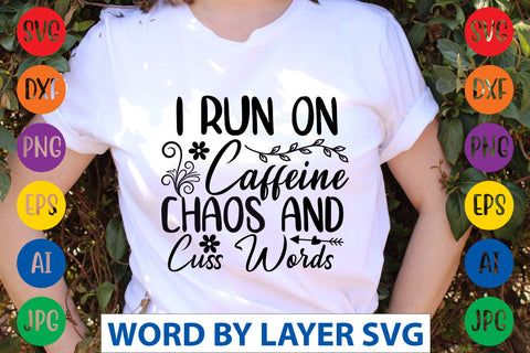 I Run On Caffeine Chaos And Cuss Words, SVG CUT FILE SVG Rafiqul20606 