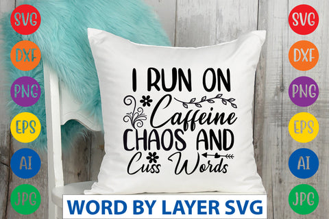 I Run On Caffeine Chaos And Cuss Words, SVG CUT FILE SVG Rafiqul20606 