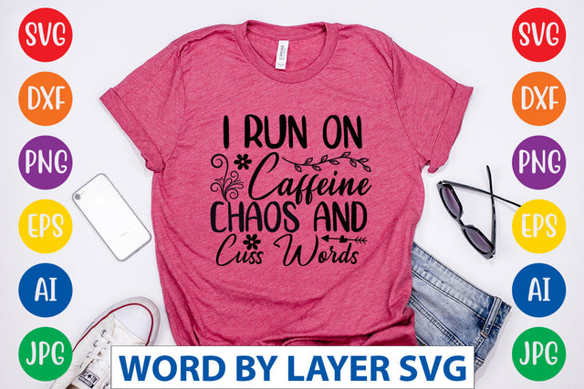 I Run On Caffeine Chaos And Cuss Words, SVG CUT FILE SVG Rafiqul20606 
