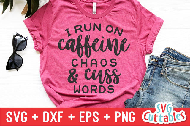 I Run On Caffeine Chaos and Cuss Words Svg Cuttables 
