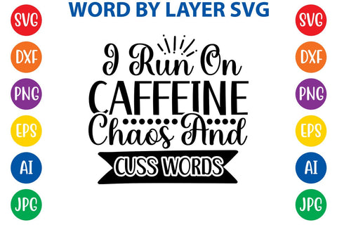 I Run On Caffeine Chaos And Cuss Words SVG DESIGN SVG Rafiqul20606 