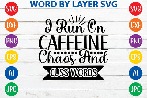 I Run On Caffeine Chaos And Cuss Words SVG DESIGN SVG Rafiqul20606 