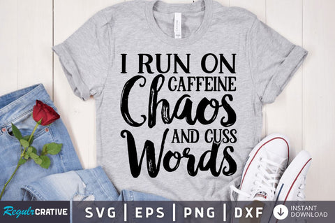 I run on caffeine chaos and cuss words SVG SVG Regulrcrative 