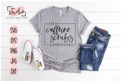 I Run On Caffeine Scrubs and Rubber Gloves SVG Studio Seven-Four-Zero 