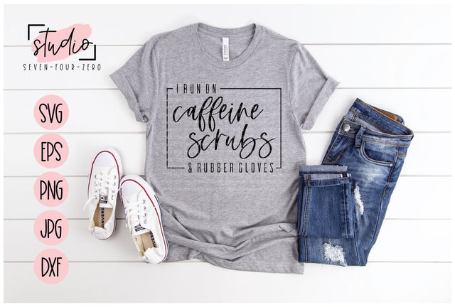 I Run On Caffeine Scrubs and Rubber Gloves SVG Studio Seven-Four-Zero 