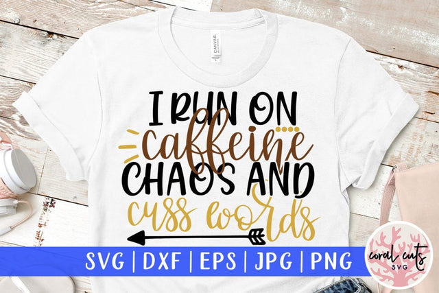 I run on caffine chaos and cuss words – Mother SVG EPS DXF PNG Cutting Files SVG CoralCutsSVG 