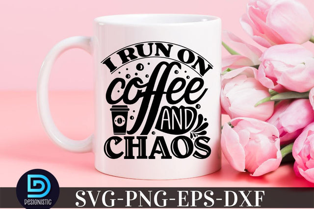 I run on coffee and chaos, Coffee SVG Design SVG DESIGNISTIC 
