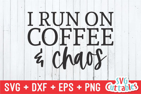 I Run On Coffee And Chaos svg - Coffee Cut File - Quote - svg - dxf - eps - png - Shirt svg - Silhouette - Cricut - Digital File SVG Svg Cuttables 