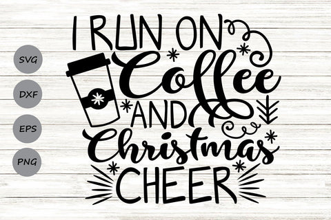 I Run On Coffee And Christmas Cheer| Christmas SVG Cutting Files. SVG CosmosFineArt 