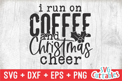 I Run On Coffee And Christmas Cheer | Christmas SVG SVG Svg Cuttables 