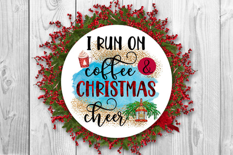 I Run on Coffee and Christmas Cheer I Holiday Sublimation Sublimation Happy Printables Club 