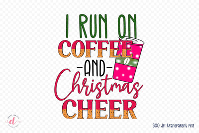 I Run on Coffee and Christmas Cheer PNG Sublimation Sublimation CraftLabSVG 