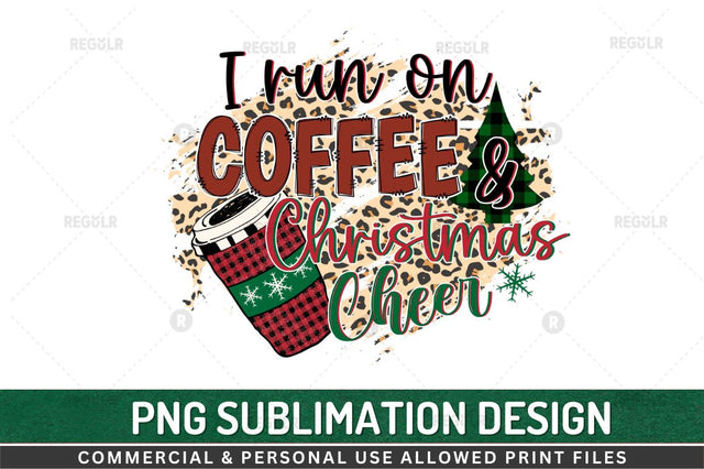 I run on coffee and christmas cheer Sublimation Design Sublimation Regulrcrative 