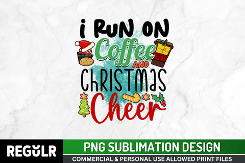 I run on coffee and christmas cheer Sublimation PNG, Coffee & Christmas Cheer Sublimation Design Sublimation Regulrcrative 