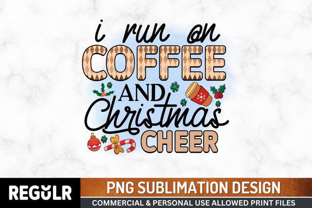 I run on coffee and christmas cheer Sublimation PNG, Coffee Sublimation Design Sublimation Regulrcrative 