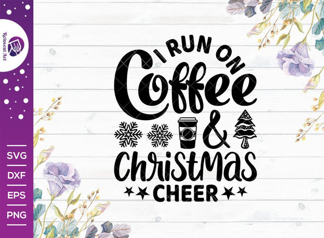 I Run On Coffee And Christmas Cheer SVG Cut File | Christmas Svg | Coffee Cup Svg | Cheer Svg | T-shirt Design SVG Reinvent Art 