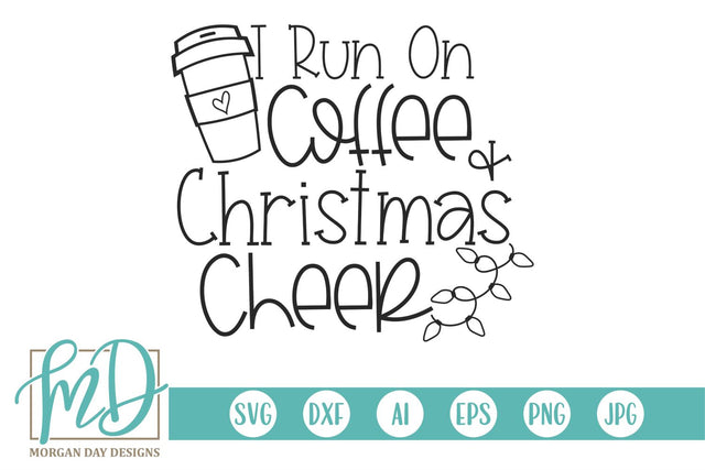 I Run On Coffee And Christmas Cheer SVG Morgan Day Designs 