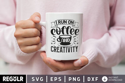 I run on coffee and creativity SVG SVG Regulrcrative 