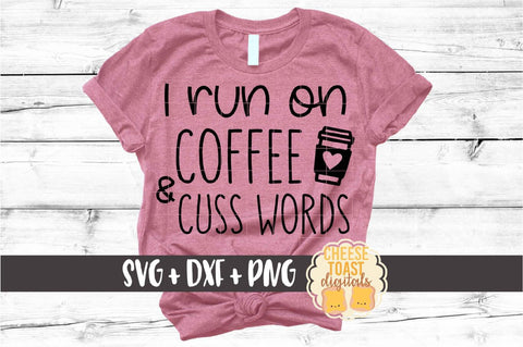 I Run On Coffee and Cuss Words - Funny Coffee SVG PNG DXF Cut Files SVG Cheese Toast Digitals 