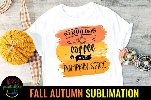 I Run on Coffee and Pumpkin Spice -Fall Autumn Sublimation Sublimation Happy Printables Club 