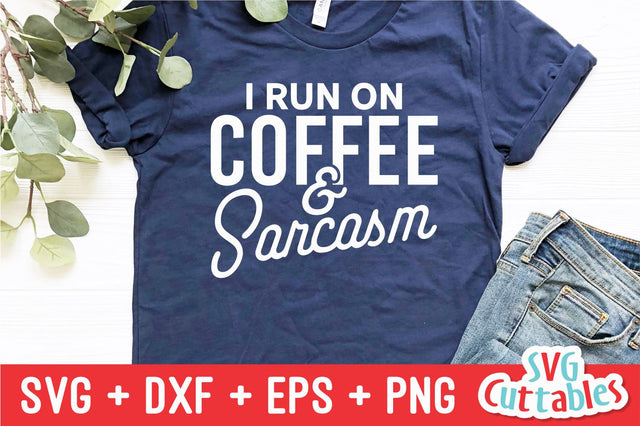 I Run On Coffee And Sarcasm svg - Coffee Cut File - Quote - svg - dxf - eps - png - Funny Shirt svg - Silhouette - Cricut - Digital File SVG Svg Cuttables 