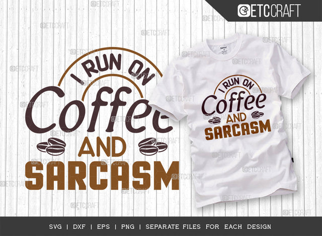 I Run On Coffee And Sarcasm SVG Cut File, Coffee Svg, Coffee Lover Svg, Sarcasm Svg, Coffee Bean Svg, Coffee Quotes SVG ETC Craft 