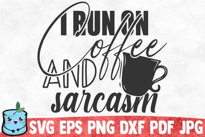 I Run On Coffee And Sarcasm SVG MintyMarshmallows 