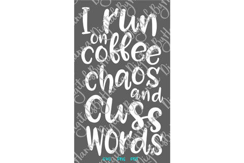 I Run on Coffee Chaos and Cuss Words Sarcastic SVG DXF PNG PDF JPG SVG Digitals by Hanna 