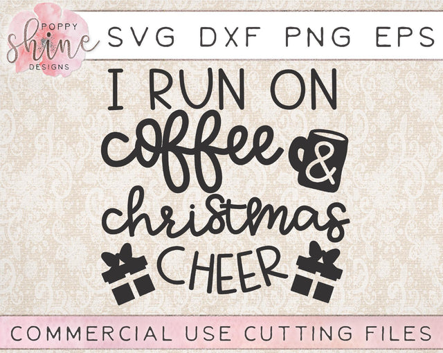 I Run On Coffee & Christmas Cheer SVG Poppy Shine Design 