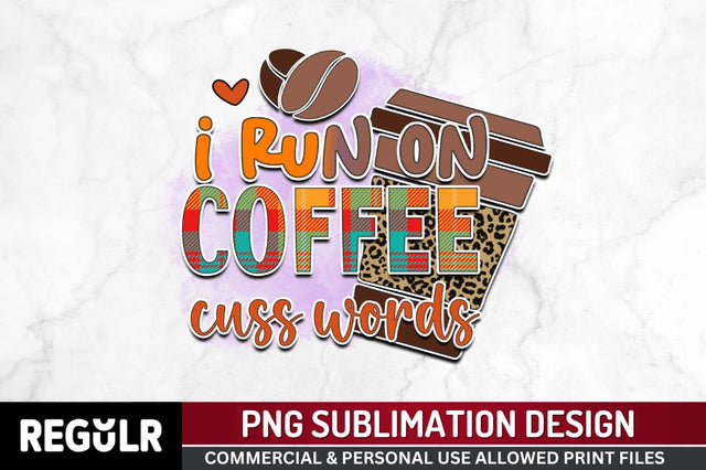 I run on coffee cuss words Sublimation PNG, Sarcastic Coffee Sublimation Design Sublimation Regulrcrative 