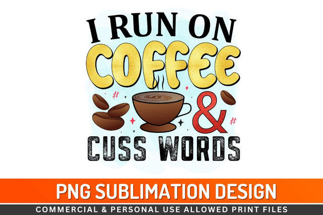 I run on coffee & cuss words Sublimation PNG Sublimation Regulrcrative 