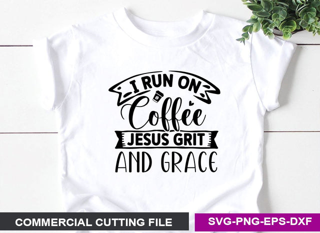 I run on coffee Jesus grit and grace SVG SVG CraftingStudio 