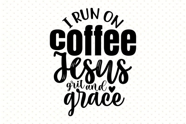 I run on coffee Jesus grit and grace svg SVG orpitasn 