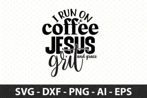 I run on coffee Jesus grit and grace svg SVG orpitasn 