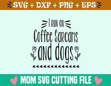 I run on Coffee Sarcasm and dogs SVG SVG Studio 