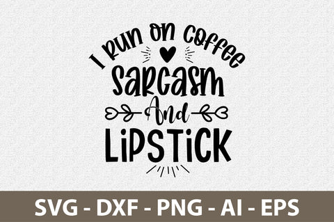 I Run On Coffee Sarcasm And Lipstick svg SVG nirmal108roy 