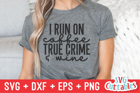 I Run On Coffee True Crime And Wine svg - Cut File - Funny svg - Murder svg - dxf - eps - png - Silhouette - Cricut - Digital File SVG Svg Cuttables 