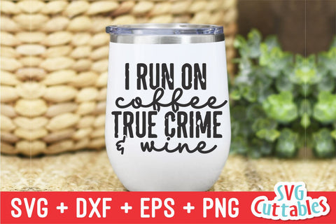 I Run On Coffee True Crime And Wine svg - Cut File - Funny svg - Murder svg - dxf - eps - png - Silhouette - Cricut - Digital File SVG Svg Cuttables 