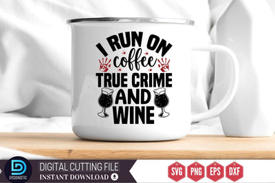 I run on coffee true crime and wine SVG SVG DESIGNISTIC 