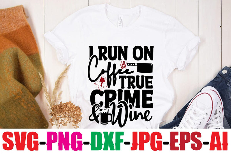 I Run On Coffee True Crime & Wine SVG MStudio 