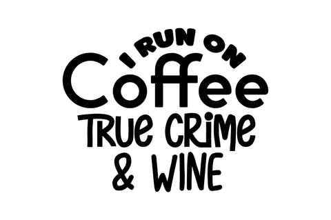 I Run on Coffee True Crime & Wine SVG SVG nirmal108roy 